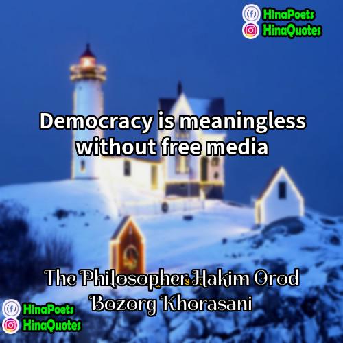 The Philosopher Hakim Orod Bozorg Khorasani Quotes | Democracy is meaningless without free media.
 